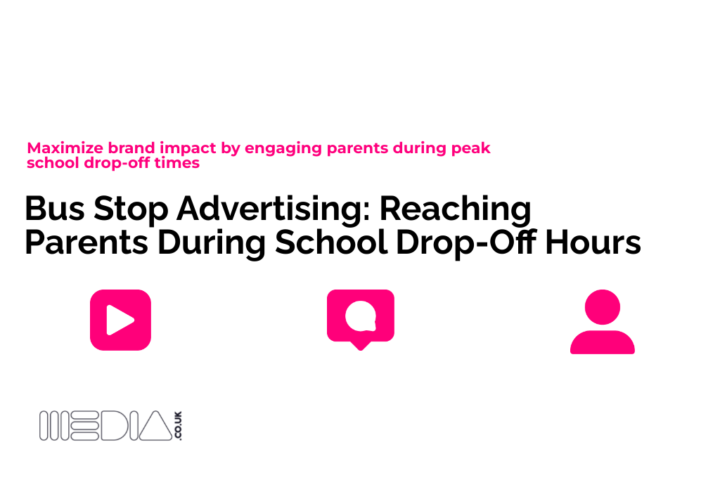 Bus Stop Advertising | Reaching Parents During School Drop-Off Hours