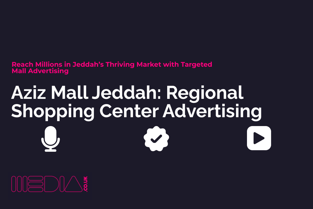 Aziz Mall Jeddah | Regional Shopping Center Advertising