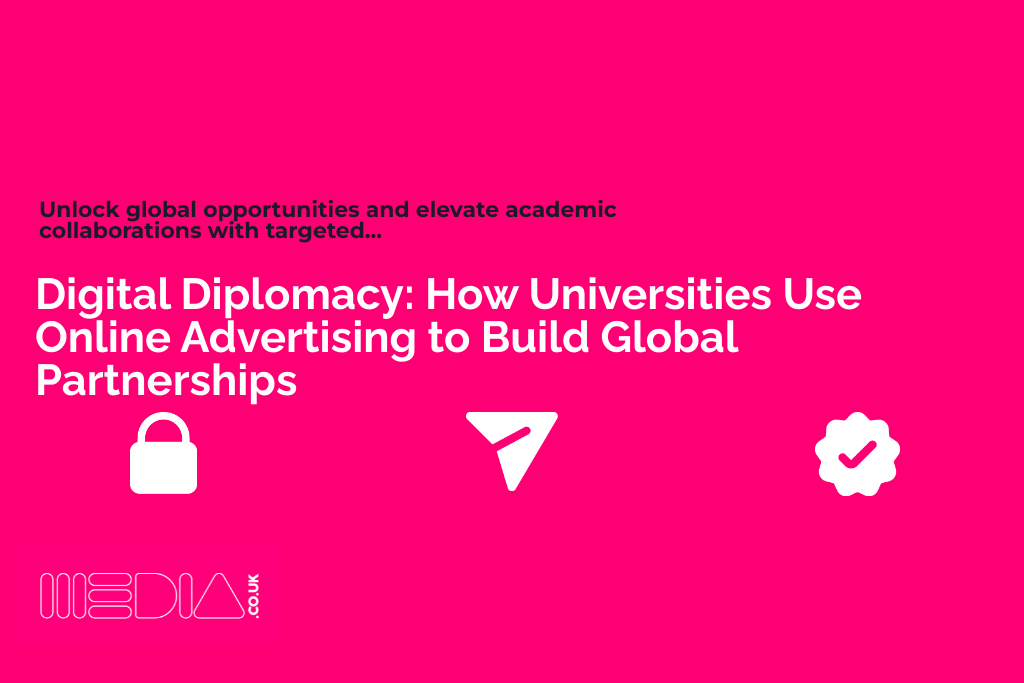 Digital Diplomacy | How Universities Use Online Advertising to Build Global Partnerships