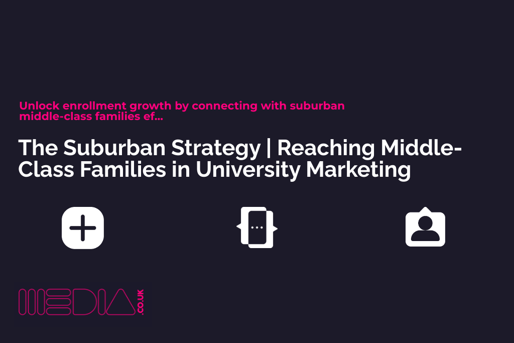 The Suburban Strategy | Reaching Middle-Class Families in University Marketing