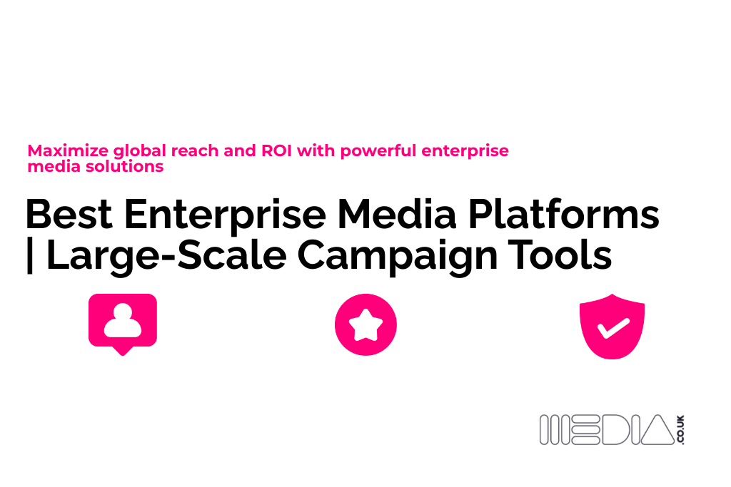 Best Enterprise Media Platforms | Large-Scale Campaign Tools