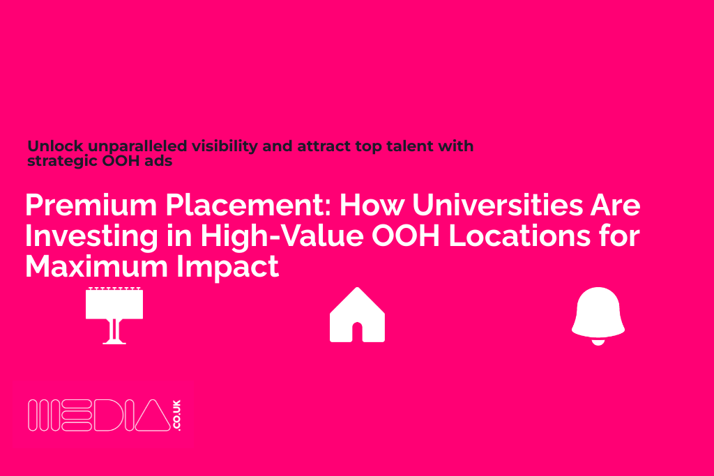 Premium Placement | How Universities Are Investing in High-Value OOH Locations for Maximum Impact