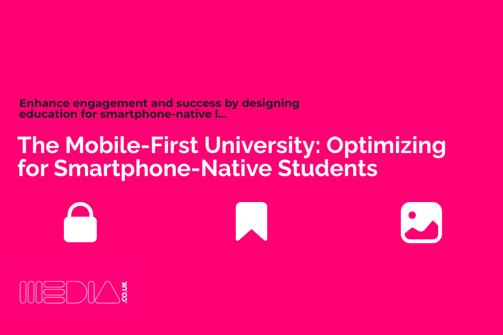 The Mobile-First University | Optimizing for Smartphone-Native Students