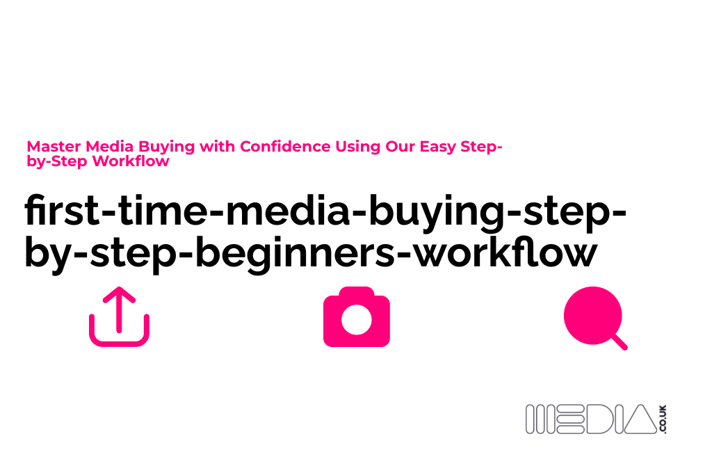 first-time-media-buying-step-by-step-beginners-workflow