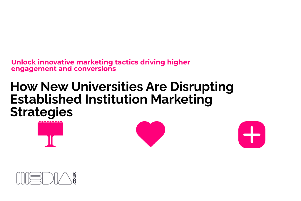 How New Universities Are Disrupting Established Institution Marketing Strategies