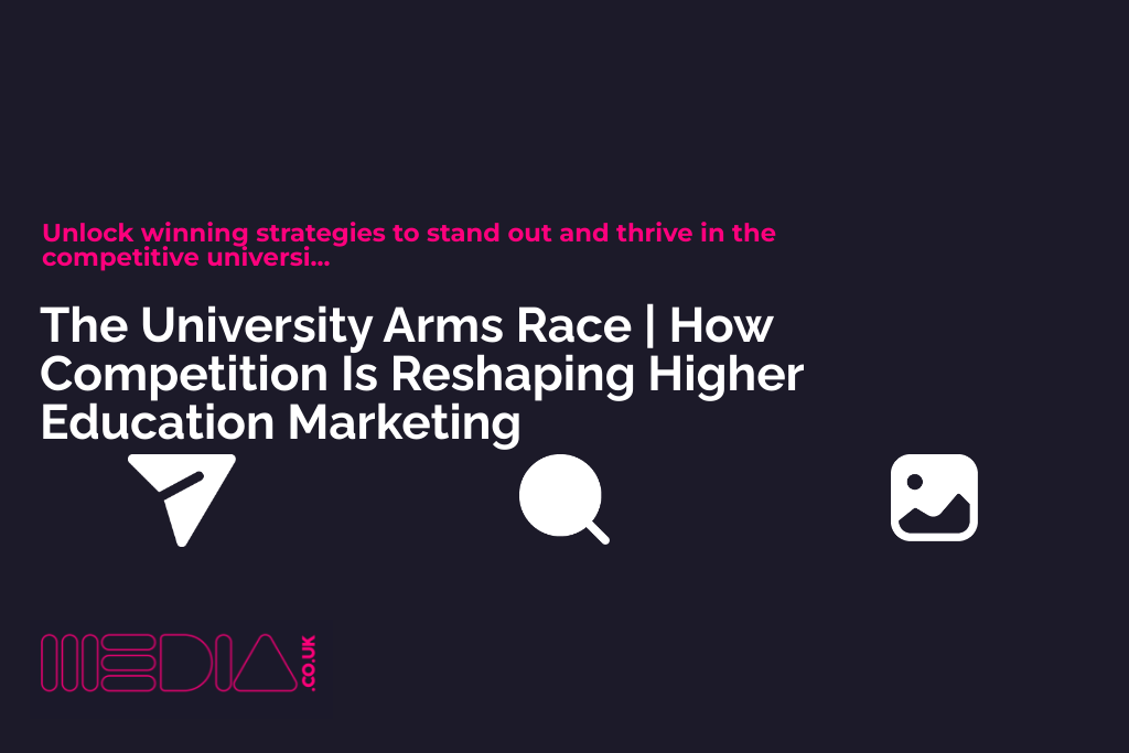 The University Arms Race | How Competition Is Reshaping Higher Education Marketing