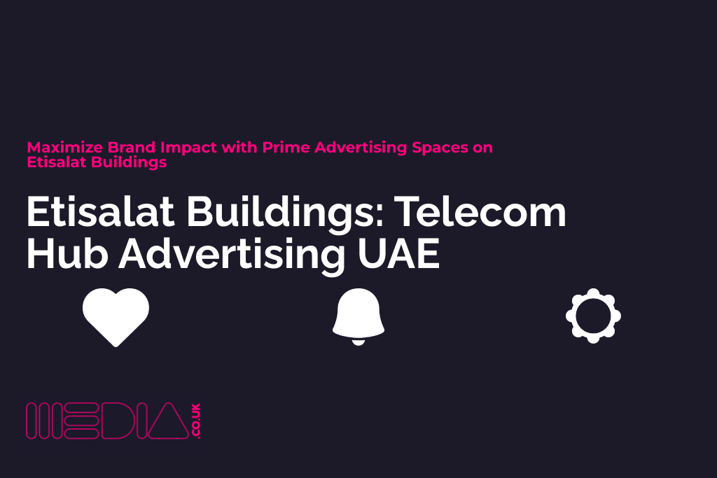 Etisalat Buildings | Telecom Hub Advertising UAE