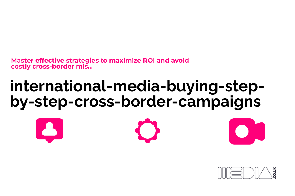international-media-buying-step-by-step-cross-border-campaigns