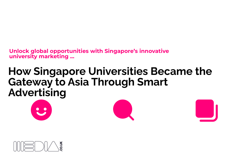 How Singapore Universities Became the Gateway to Asia Through Smart Advertising