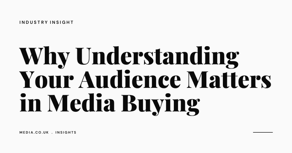 Why Understanding Your Audience Matters in Media Buying