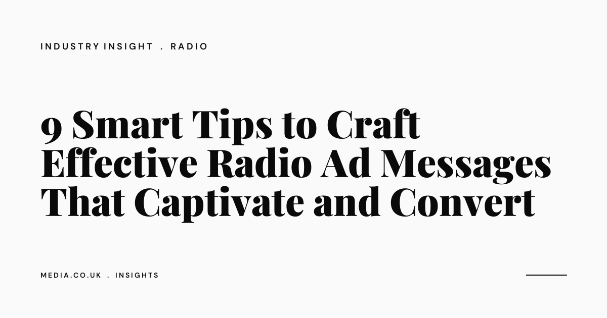 9 Smart Tips to Craft Effective Radio Ad Messages That Captivate and Convert