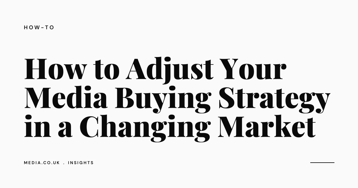 How to Adjust Your Media Buying Strategy in a Changing Market